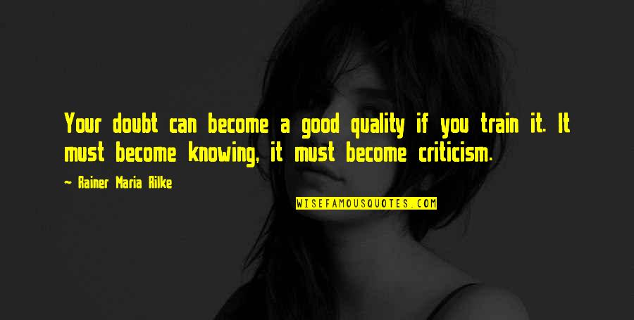 Antigone Book Quotes By Rainer Maria Rilke: Your doubt can become a good quality if Antigone Book Quotes By Rainer Maria Rilke: Your doubt can become a good quality if