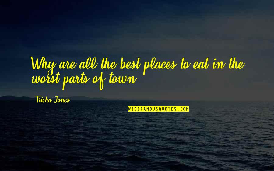Antigone Piety Quotes By Trisha Jones: Why are all the best places to eat