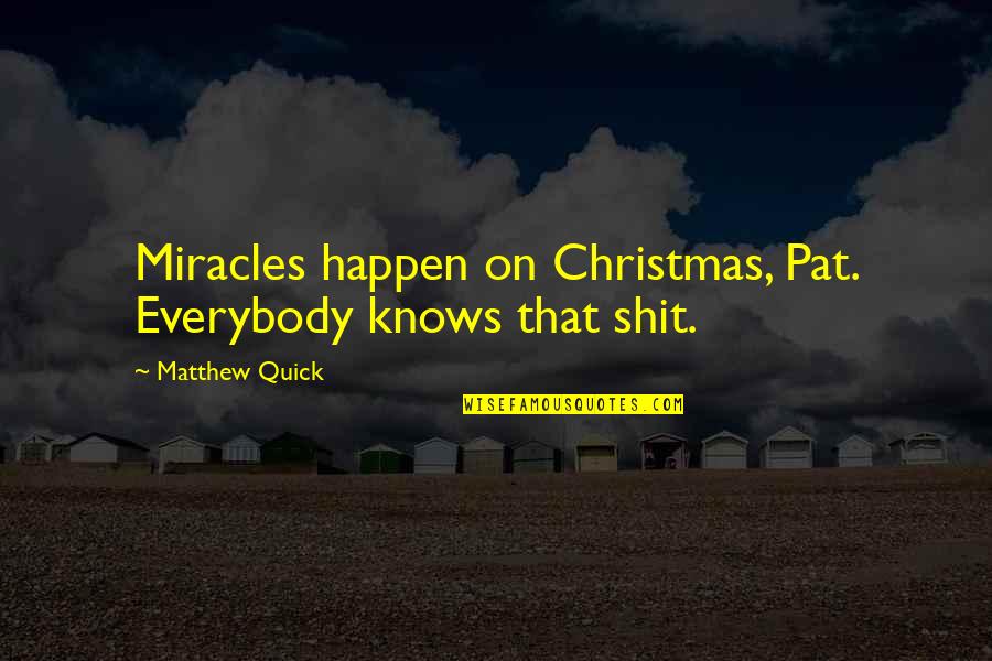 Antigone's Death Quotes By Matthew Quick: Miracles happen on Christmas, Pat. Everybody knows that
