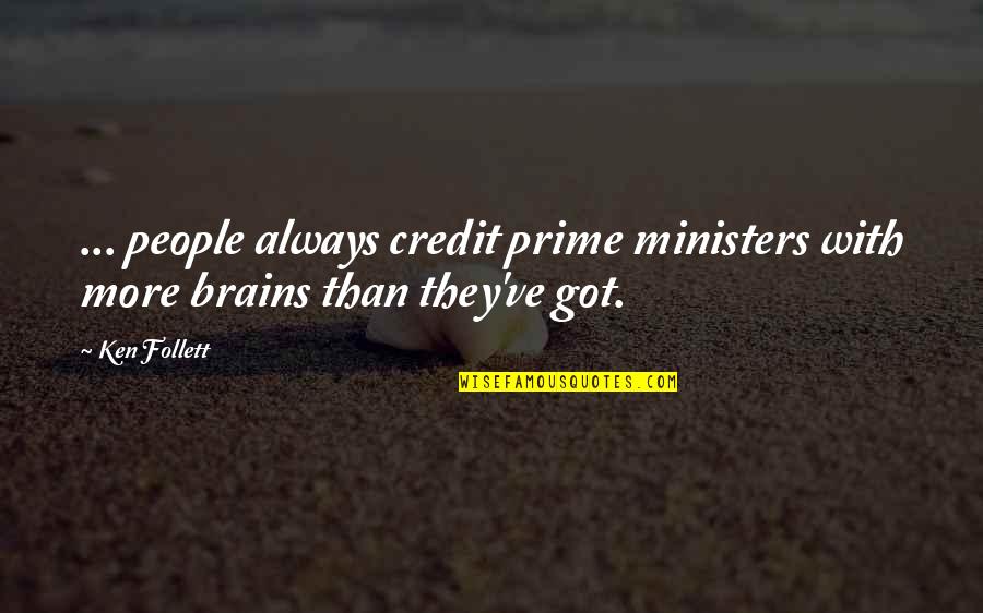 Antigonish Farmers Quotes By Ken Follett: ... people always credit prime ministers with more