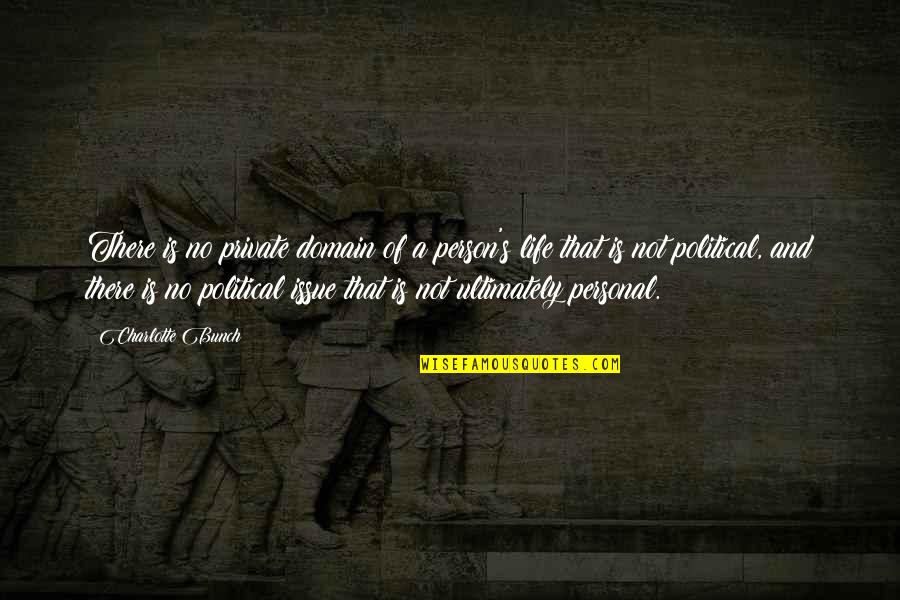 Antigonus I Quotes By Charlotte Bunch: There is no private domain of a person's Antigonus I Quotes By Charlotte Bunch: There is no private domain of a person's
