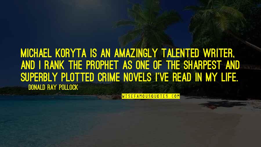 Antigos Placas Quotes By Donald Ray Pollock: Michael Koryta is an amazingly talented writer, and