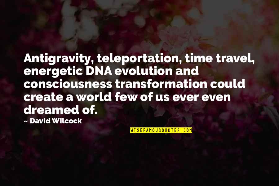 Antigravity Quotes By David Wilcock: Antigravity, teleportation, time travel, energetic DNA evolution and