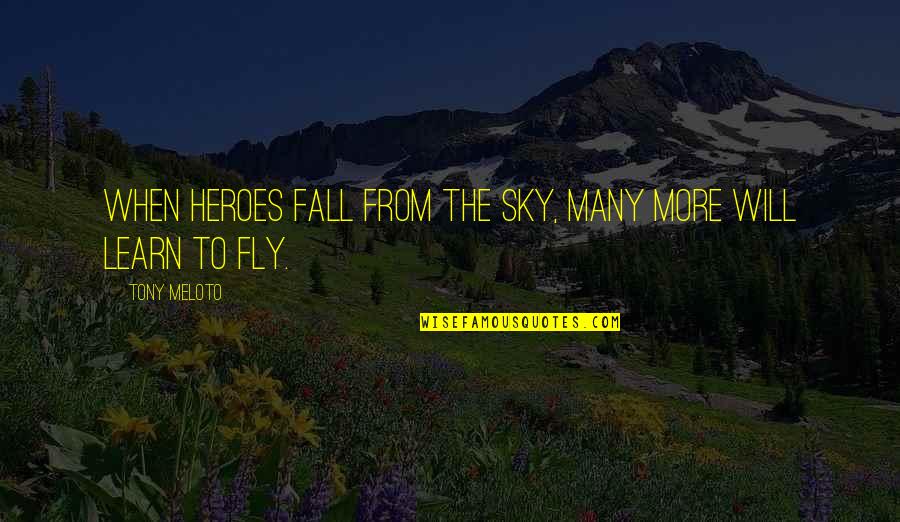 Antiguamente Salario Quotes By Tony Meloto: When heroes fall from the sky, many more