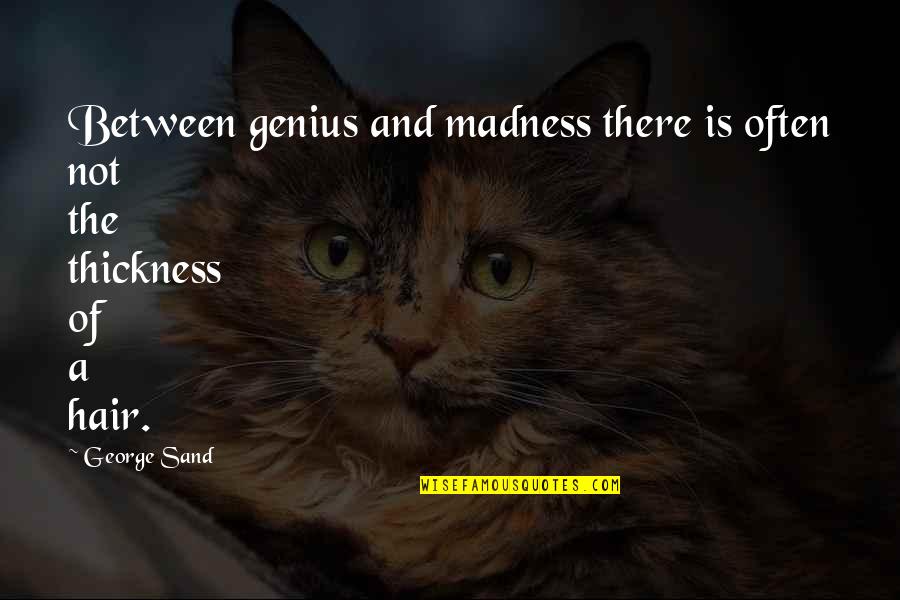 Antiguedad Significado Quotes By George Sand: Between genius and madness there is often not