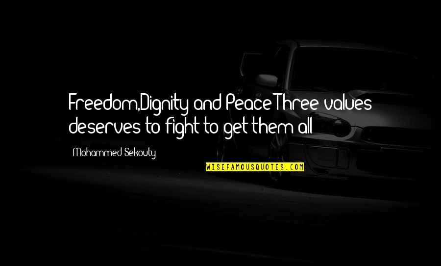 Antiguidade Greco Latina Quotes By Mohammed Sekouty: Freedom,Dignity and Peace;Three values deserves to fight to Antiguidade Greco Latina Quotes By Mohammed Sekouty: Freedom,Dignity and Peace;Three values deserves to fight to