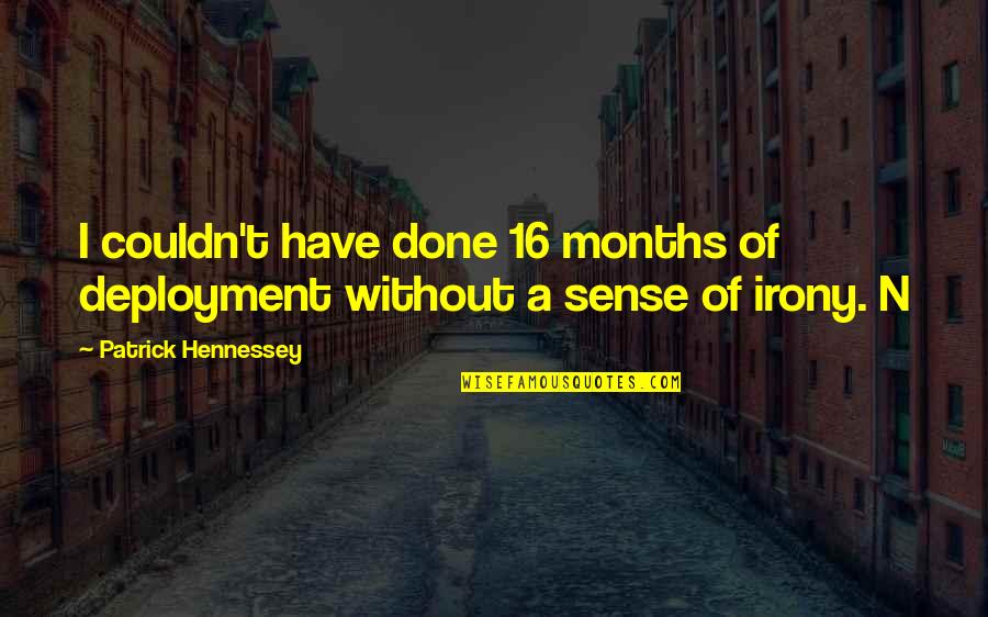 Antiguidade Greco Latina Quotes By Patrick Hennessey: I couldn't have done 16 months of deployment Antiguidade Greco Latina Quotes By Patrick Hennessey: I couldn't have done 16 months of deployment