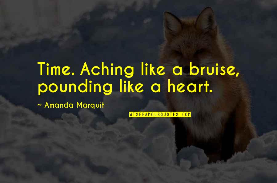 Antihero Game Quotes By Amanda Marquit: Time. Aching like a bruise, pounding like a Antihero Game Quotes By Amanda Marquit: Time. Aching like a bruise, pounding like a
