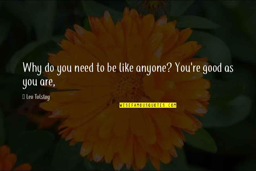 Antihero Game Quotes By Leo Tolstoy: Why do you need to be like anyone?