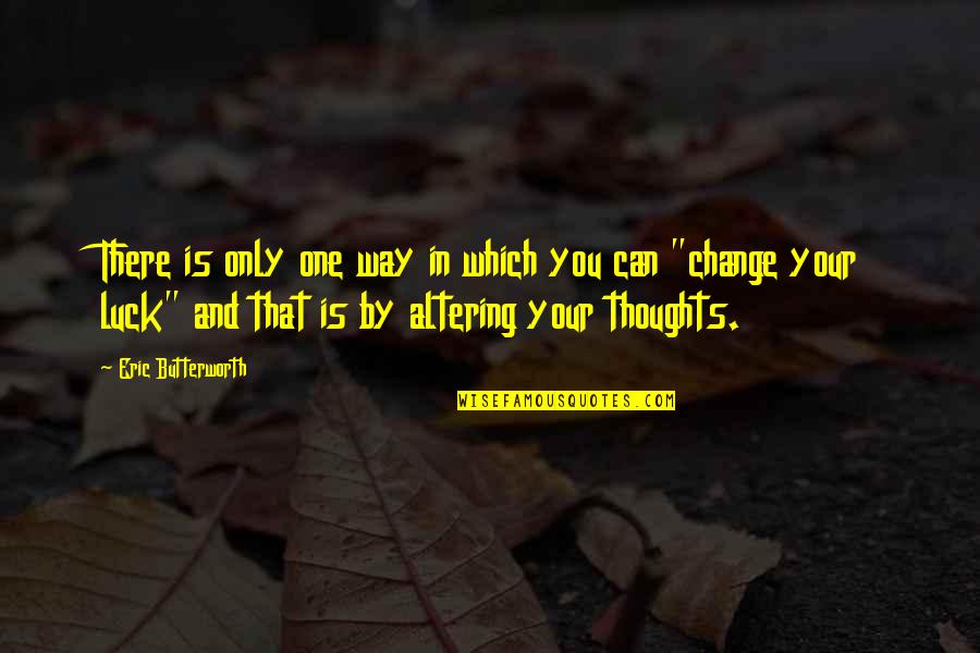 Antiheroine Books Quotes By Eric Butterworth: There is only one way in which you Antiheroine Books Quotes By Eric Butterworth: There is only one way in which you
