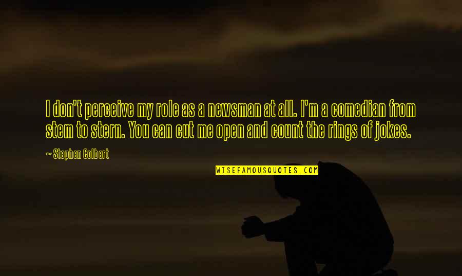 Antikvari T Quotes By Stephen Colbert: I don't perceive my role as a newsman Antikvari T Quotes By Stephen Colbert: I don't perceive my role as a newsman