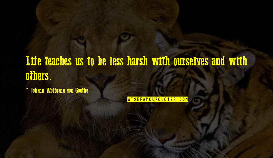 Antikvariat Quotes By Johann Wolfgang Von Goethe: Life teaches us to be less harsh with