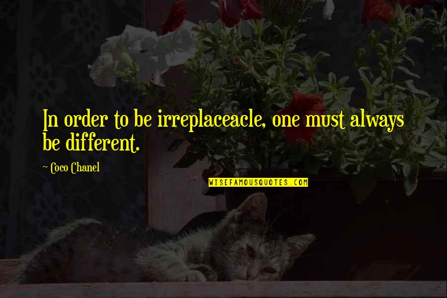 Antikvariniai Quotes By Coco Chanel: In order to be irreplaceacle, one must always