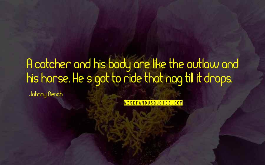 Antikythera Pronunciation Quotes By Johnny Bench: A catcher and his body are like the Antikythera Pronunciation Quotes By Johnny Bench: A catcher and his body are like the