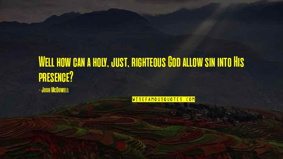 Antikythera Pronunciation Quotes By Josh McDowell: Well how can a holy, just, righteous God