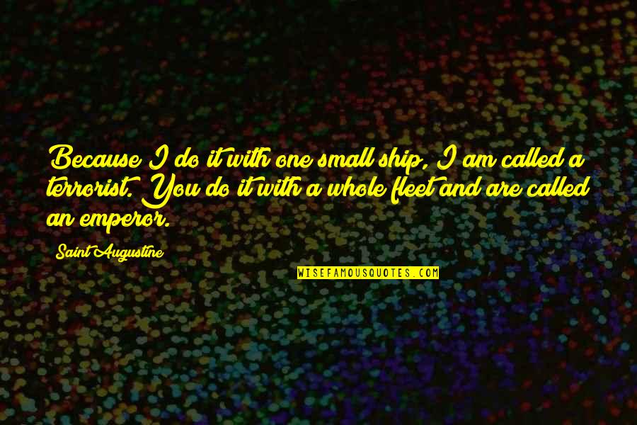 Antillais Aux Quotes By Saint Augustine: Because I do it with one small ship,