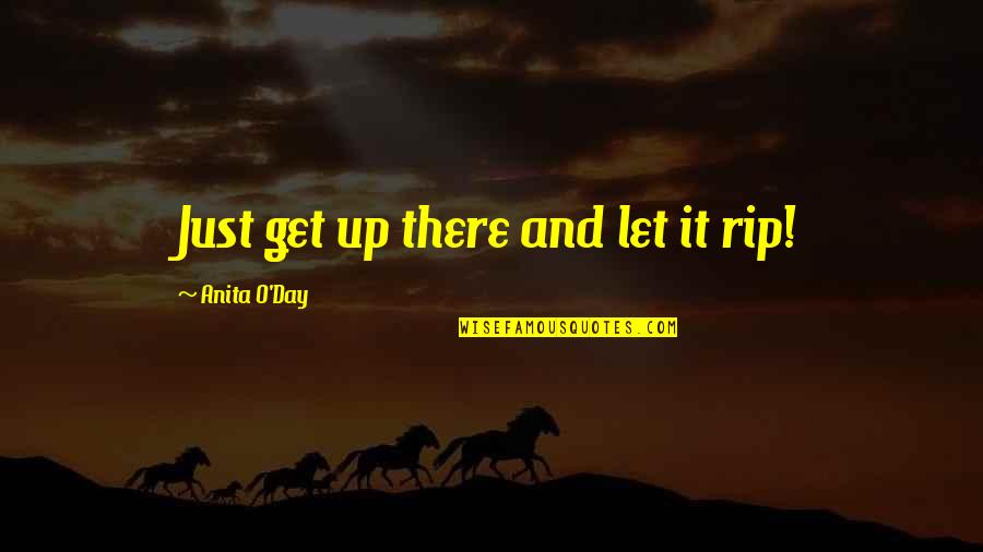 Antillano Definicion Quotes By Anita O'Day: Just get up there and let it rip! Antillano Definicion Quotes By Anita O'Day: Just get up there and let it rip!