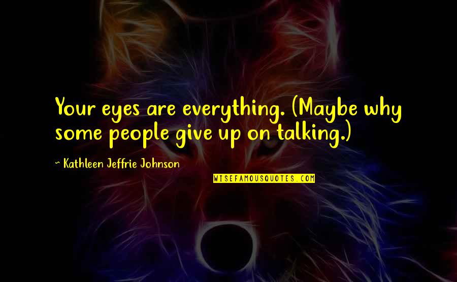 Antillano Definicion Quotes By Kathleen Jeffrie Johnson: Your eyes are everything. (Maybe why some people Antillano Definicion Quotes By Kathleen Jeffrie Johnson: Your eyes are everything. (Maybe why some people