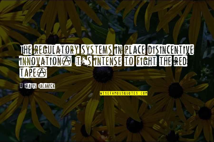 Antillano Definicion Quotes By Travis Kalanick: The regulatory systems in place disincentive innovation. It's Antillano Definicion Quotes By Travis Kalanick: The regulatory systems in place disincentive innovation. It's