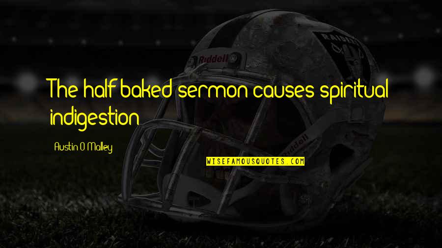 Antillano El Quotes By Austin O'Malley: The half-baked sermon causes spiritual indigestion Antillano El Quotes By Austin O'Malley: The half-baked sermon causes spiritual indigestion