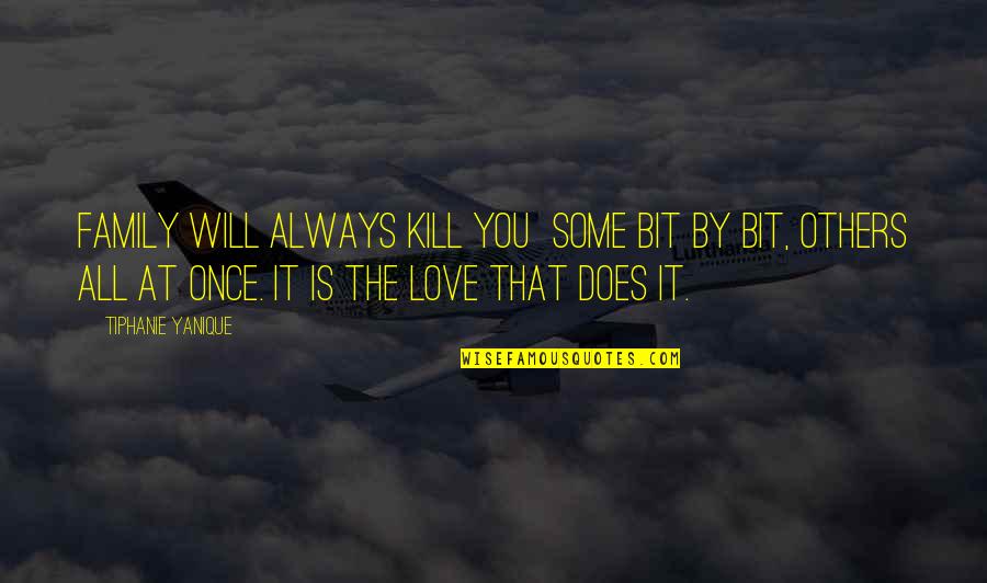 Antilles Quotes By Tiphanie Yanique: Family will always kill you some bit by