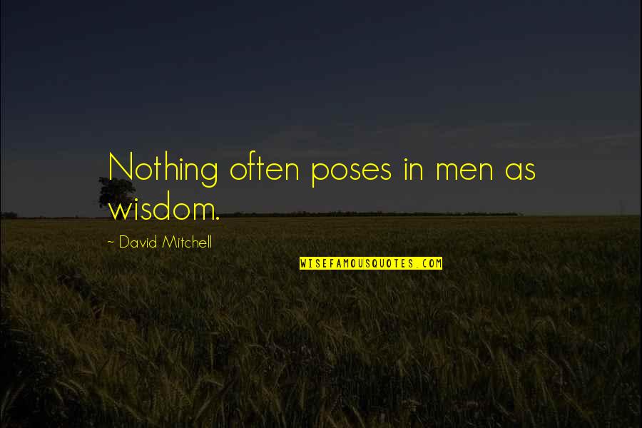 Antillon Concrete Quotes By David Mitchell: Nothing often poses in men as wisdom.