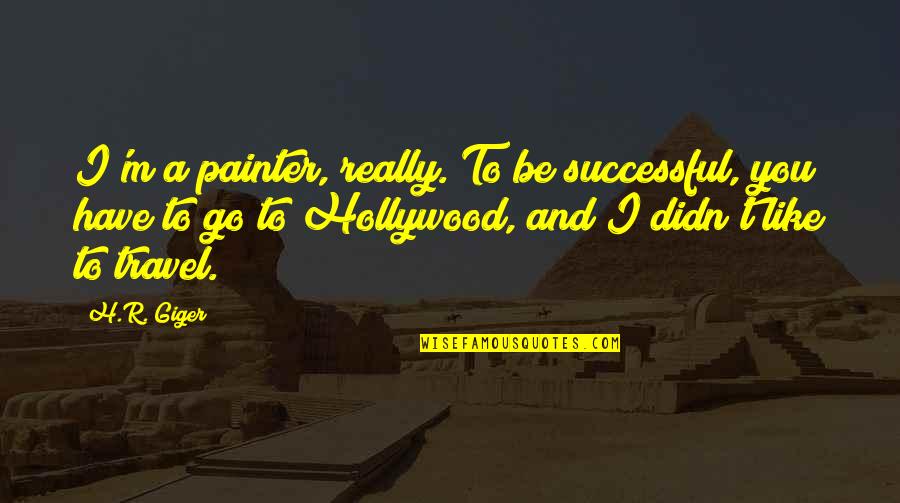 Antilochus Mythology Quotes By H.R. Giger: I'm a painter, really. To be successful, you Antilochus Mythology Quotes By H.R. Giger: I'm a painter, really. To be successful, you