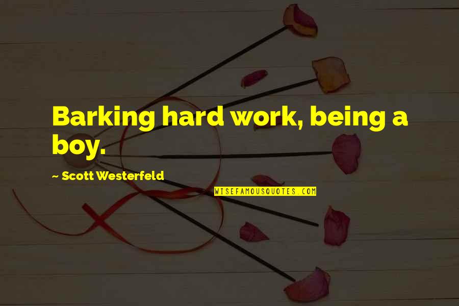 Antilove Quotes By Scott Westerfeld: Barking hard work, being a boy.