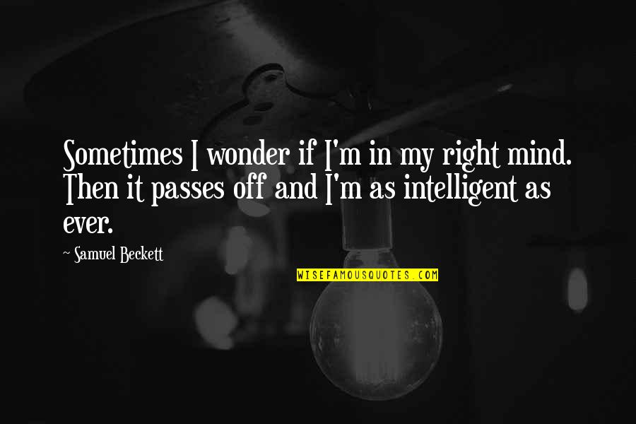 Antimacassared Quotes By Samuel Beckett: Sometimes I wonder if I'm in my right