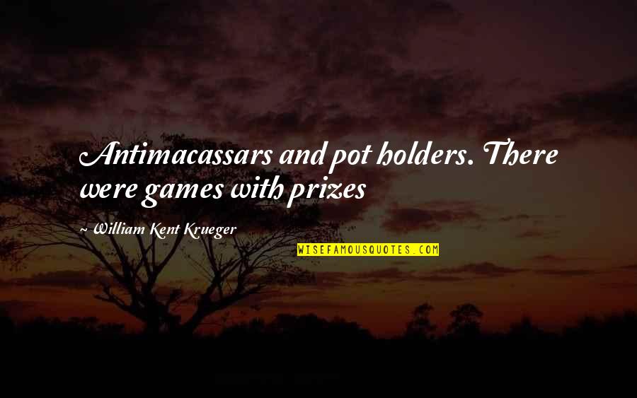 Antimacassars Quotes By William Kent Krueger: Antimacassars and pot holders. There were games with