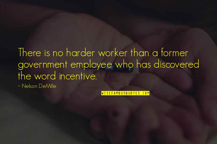 Antimei Quotes By Nelson DeMille: There is no harder worker than a former