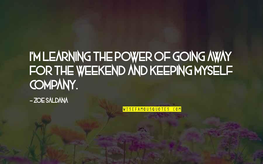 Antimicrobials Drugs Quotes By Zoe Saldana: I'm learning the power of going away for