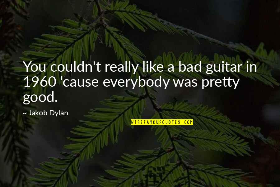 Antimicrobrial Quotes By Jakob Dylan: You couldn't really like a bad guitar in