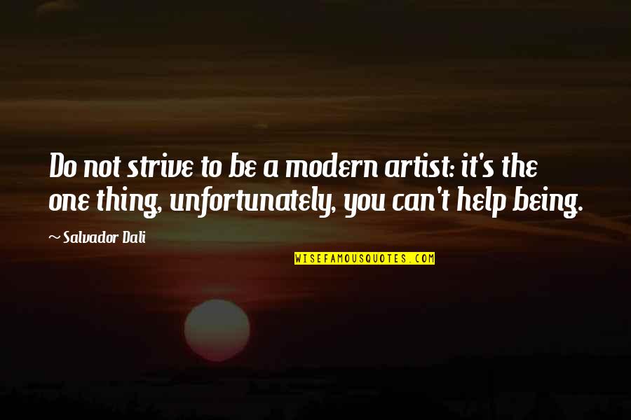 Antimilitarists Quotes By Salvador Dali: Do not strive to be a modern artist: