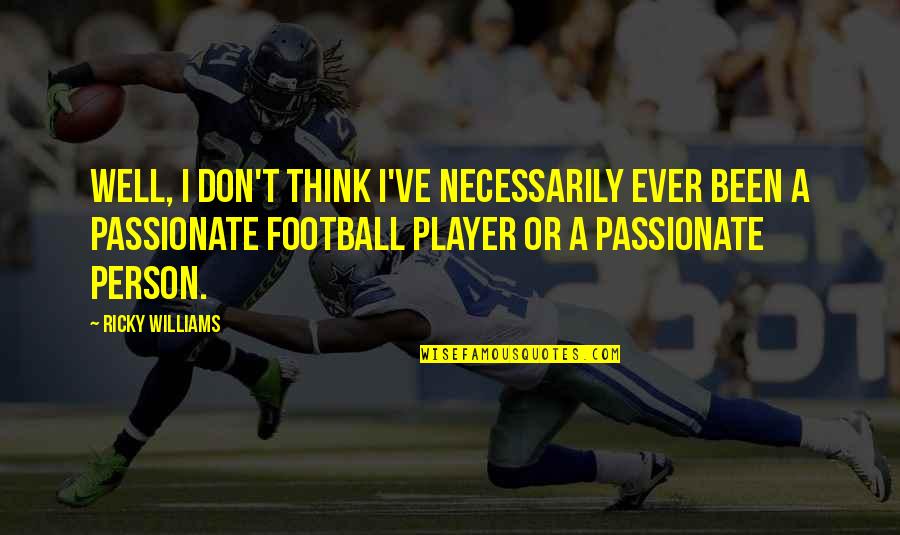 Antimonio En Quotes By Ricky Williams: Well, I don't think I've necessarily ever been