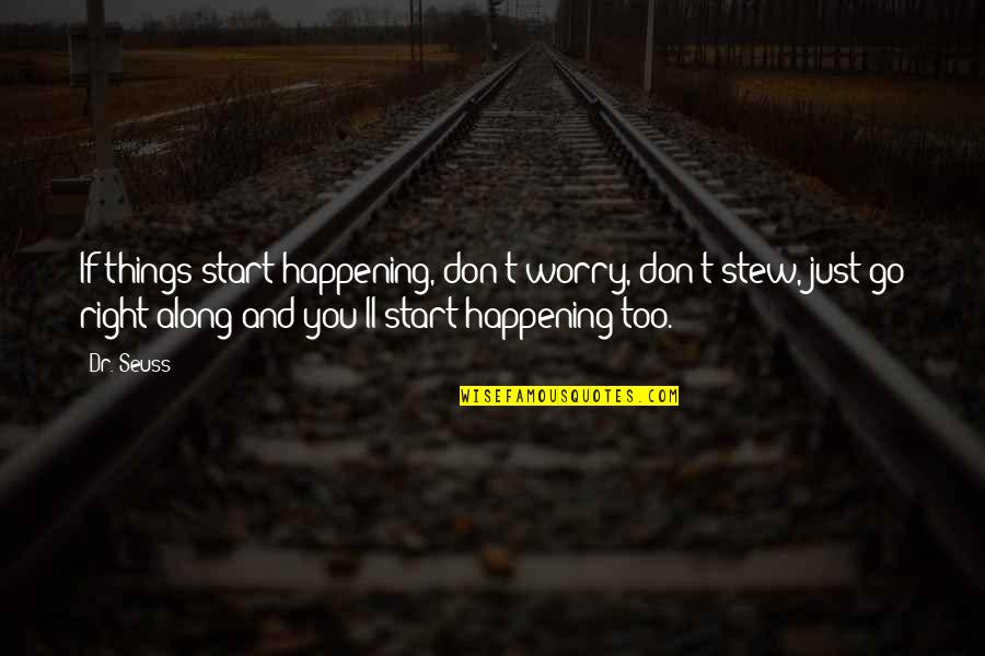 Antimony's Quotes By Dr. Seuss: If things start happening, don't worry, don't stew,