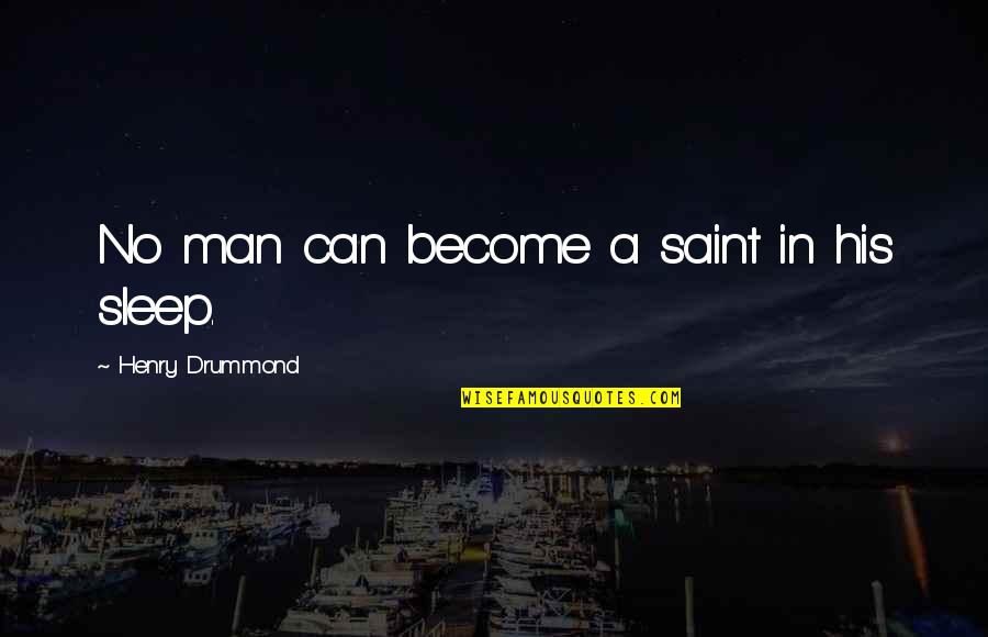 Antimony's Quotes By Henry Drummond: No man can become a saint in his