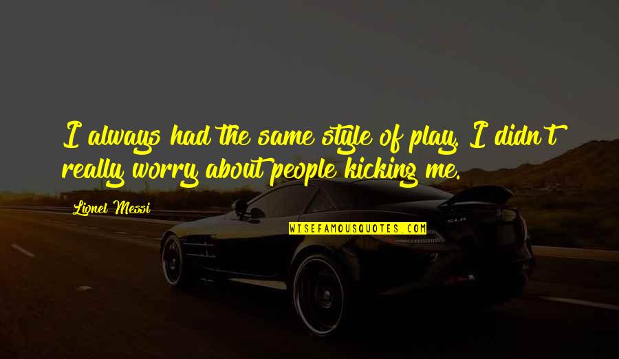 Antinatalism Quotes By Lionel Messi: I always had the same style of play.