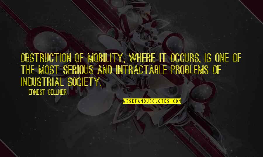 Antinatalist Factor Quotes By Ernest Gellner: Obstruction of mobility, where it occurs, is one