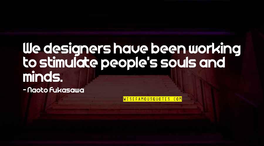 Antinatalist Factor Quotes By Naoto Fukasawa: We designers have been working to stimulate people's