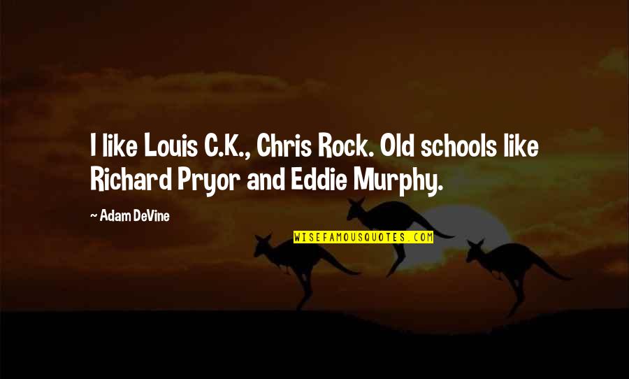 Antineutrino Experiment Quotes By Adam DeVine: I like Louis C.K., Chris Rock. Old schools