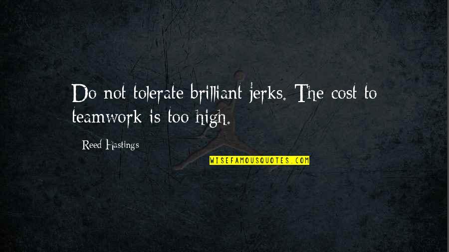 Antinomies Of Art Quotes By Reed Hastings: Do not tolerate brilliant jerks. The cost to