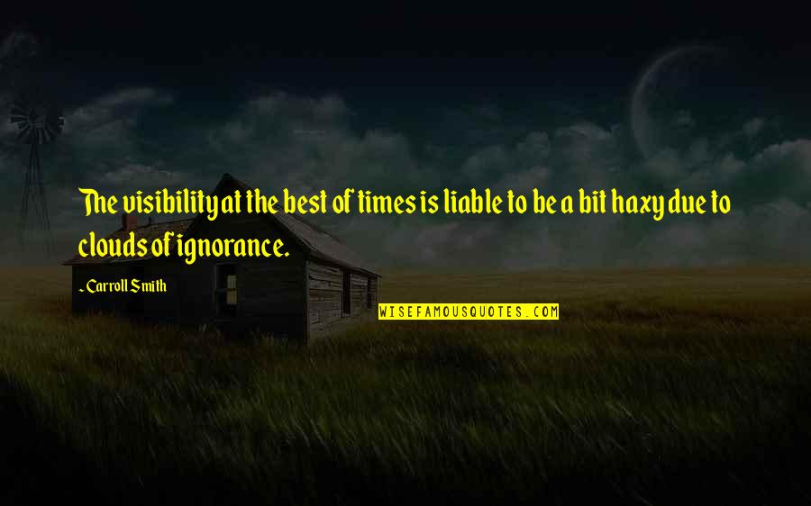 Antinomies Pronounced Quotes By Carroll Smith: The visibility at the best of times is