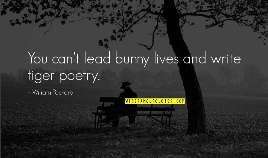 Antinomy Pronunciation Quotes By William Packard: You can't lead bunny lives and write tiger