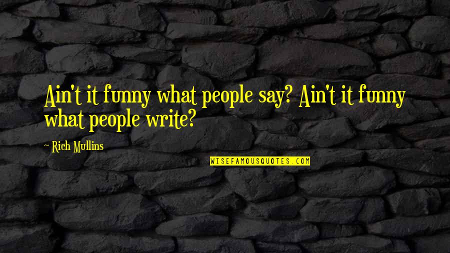 Antinoo Lazio Quotes By Rich Mullins: Ain't it funny what people say? Ain't it