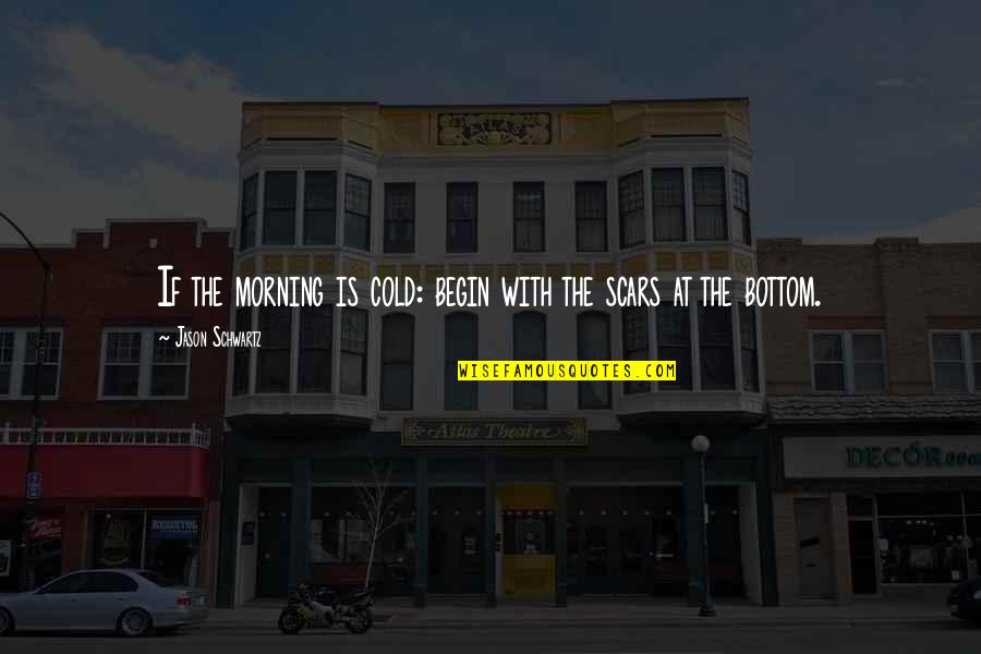 Antinoos Quotes By Jason Schwartz: If the morning is cold: begin with the