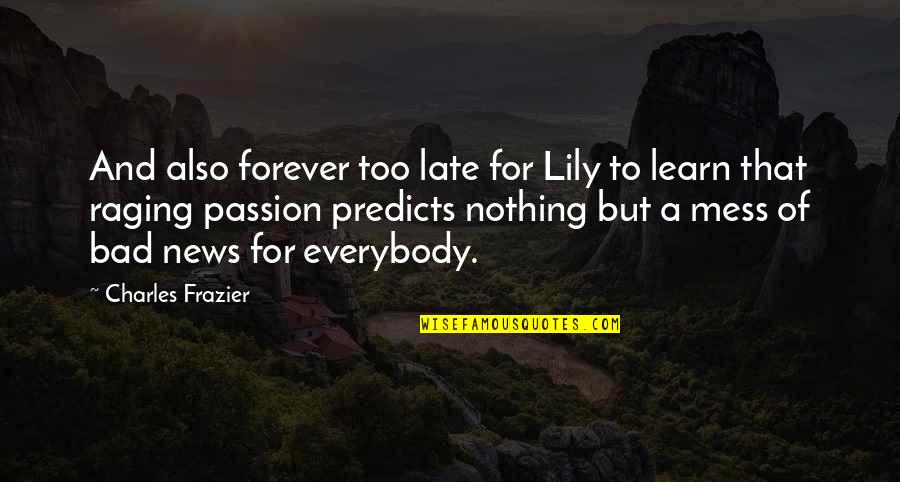 Antinous Quotes By Charles Frazier: And also forever too late for Lily to