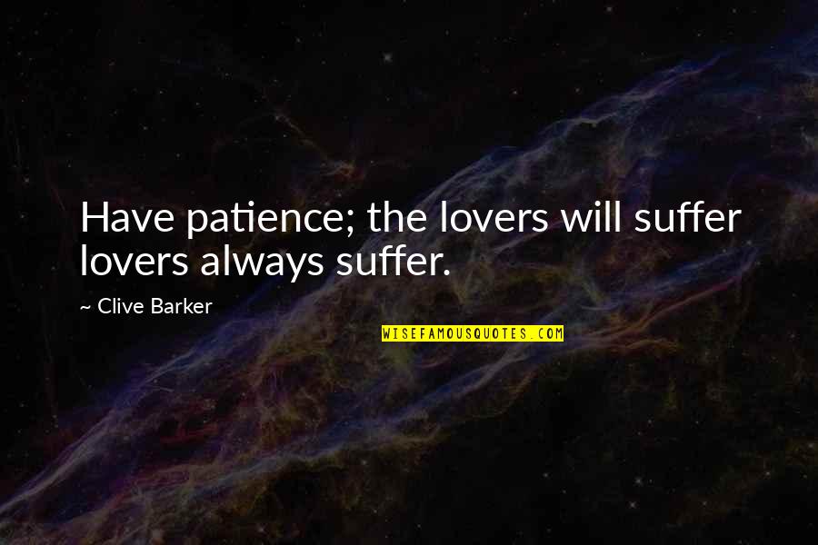 Antinous Statues Quotes By Clive Barker: Have patience; the lovers will suffer lovers always Antinous Statues Quotes By Clive Barker: Have patience; the lovers will suffer lovers always