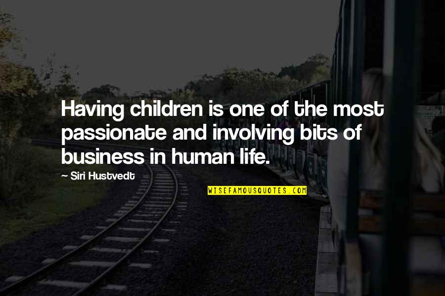 Antinous Statues Quotes By Siri Hustvedt: Having children is one of the most passionate Antinous Statues Quotes By Siri Hustvedt: Having children is one of the most passionate