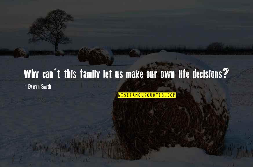 Antinovela Quotes By Evelyn Smith: Why can't this family let us make our Antinovela Quotes By Evelyn Smith: Why can't this family let us make our